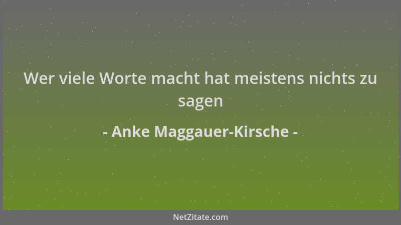 Anke Maggauer-Kirsche - Wer viele Worte macht hat meistens nichts zu sagen...