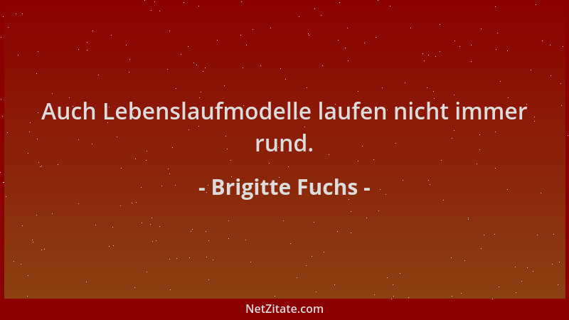 Brigitte Fuchs - Auch Lebenslaufmodelle laufen nicht immer rund....