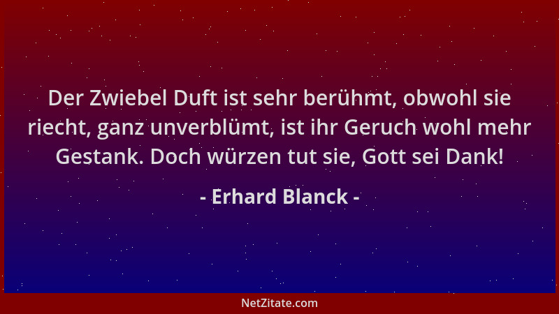 Erhard Blanck - Der Zwiebel Duft ist sehr berühmt, obwohl sie riecht, ganz unverblümt, ist ihr Geruch wohl mehr Gestank. Do...