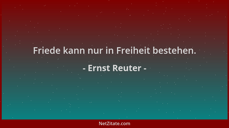 Ernst Reuter - Friede kann nur in Freiheit bestehen....