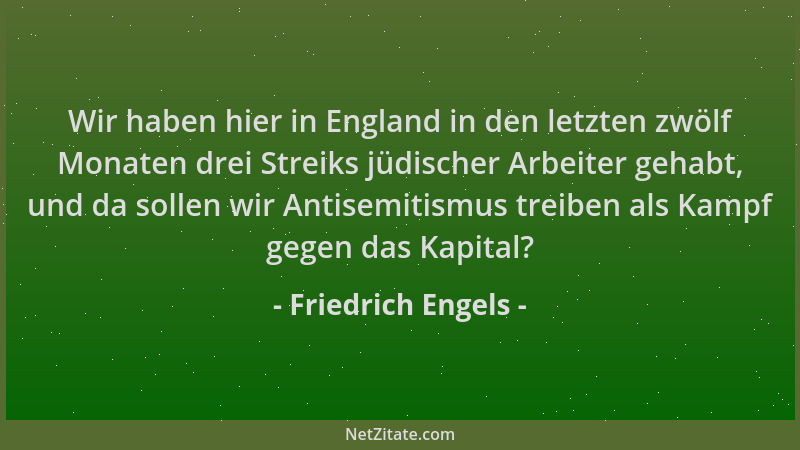 Friedrich Engels - Wir haben hier in England in den letzten zwölf Monaten drei Streiks jüdischer Arbeiter gehabt, und da so...