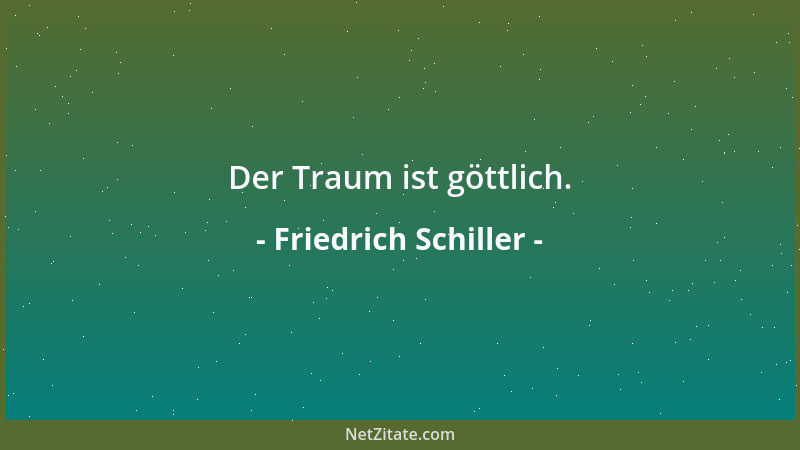 Friedrich Schiller - Was hat der Mensch dem Menschen Größeres zu geben als Wahrheit!...
