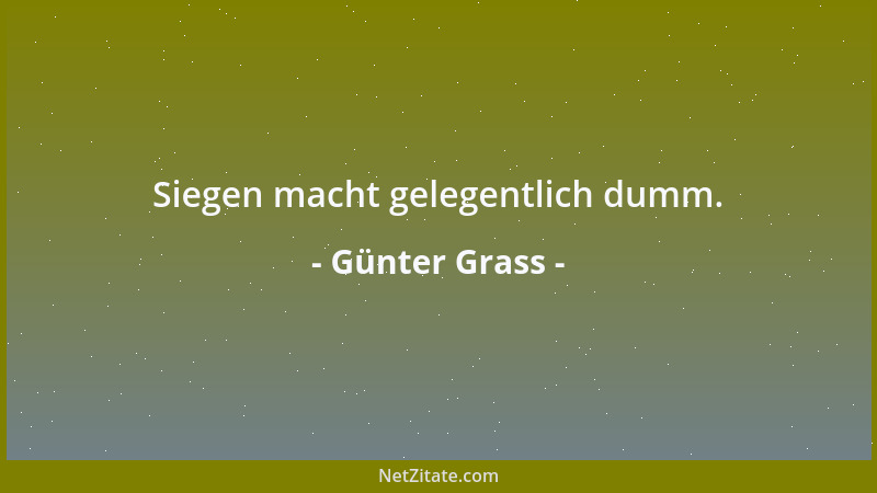 Günter Grass - Siegen macht gelegentlich dumm....