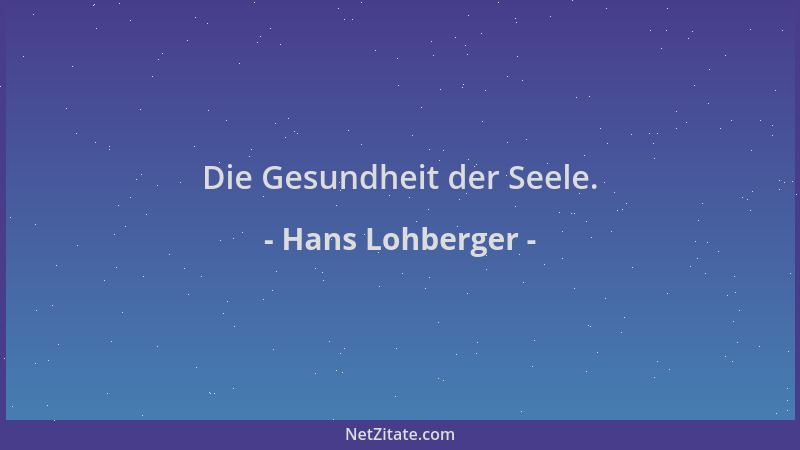 Hans Lohberger - Die Gesundheit der Seele....