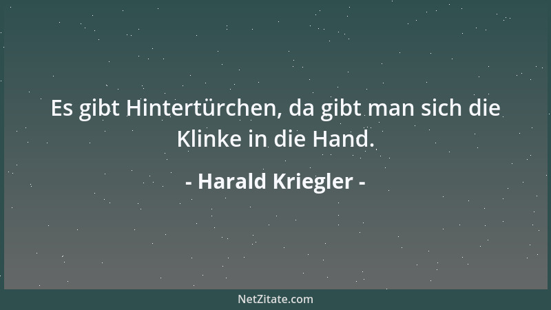 Harald Kriegler - Es gibt Hintertürchen, da gibt man sich die Klinke in die Hand....