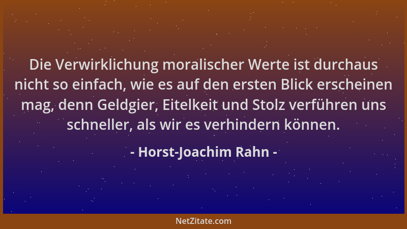 Horst-Joachim Rahn - Die Verwirklichung moralischer Werte ist durchaus nicht so einfach, wie es auf den ersten Blick ersche...