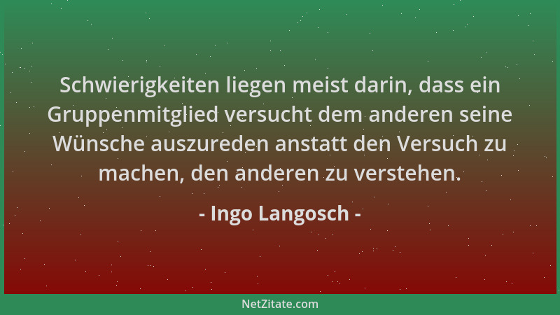 Ingo Langosch - Schwierigkeiten liegen meist darin, dass ein Gruppenmitglied versucht dem anderen seine Wünsche auszureden...
