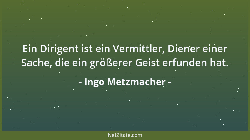 Ingo Metzmacher - Ein Dirigent ist ein Vermittler, Diener einer Sache, die ein größerer Geist erfunden hat....