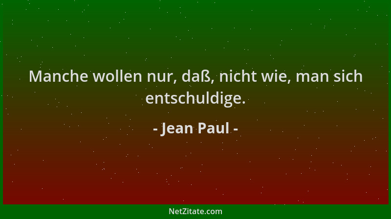Jean Paul - Manche wollen nur, daß, nicht wie, man sich entschuldige....