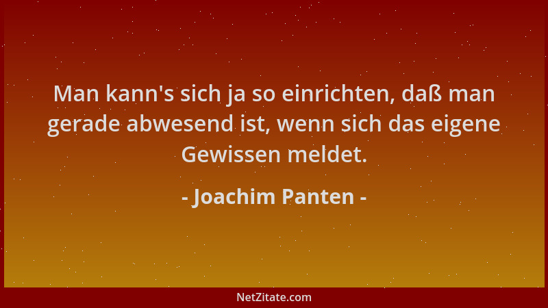 Joachim Panten - Man kann 's sich ja so einrichten, daß man gerade abwesend ist, wenn sich das eigene Gewissen meldet....