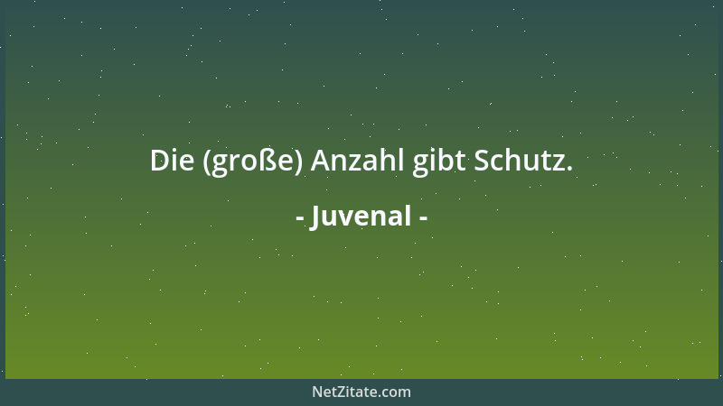 Juvenal - Die (große) Anzahl gibt Schutz....