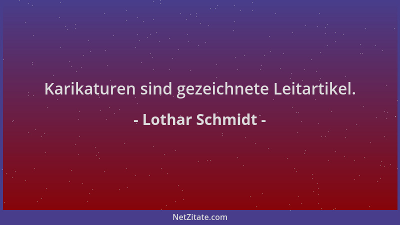 Lothar Schmidt - Karikaturen sind gezeichnete Leitartikel....