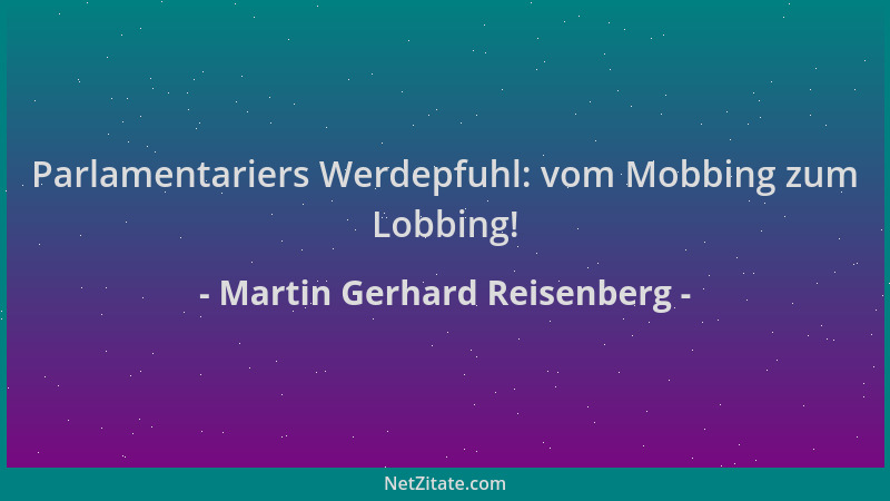 Martin Gerhard Reisenberg - Parlamentariers Werdepfuhl: vom Mobbing zum Lobbing!...