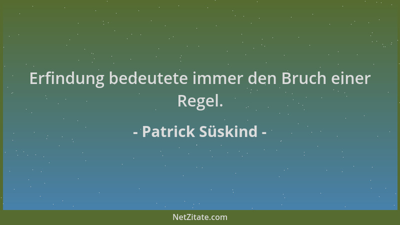 Patrick Süskind - Erfindung bedeutete immer den Bruch einer Regel....