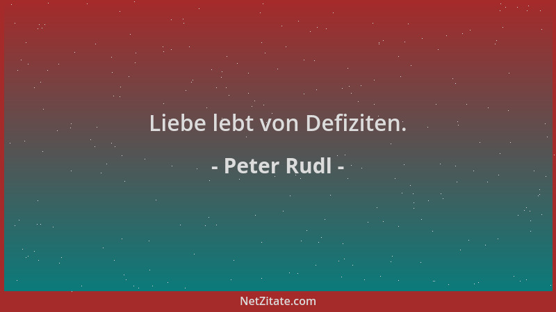 Peter Rudl - Liebe lebt von Defiziten....