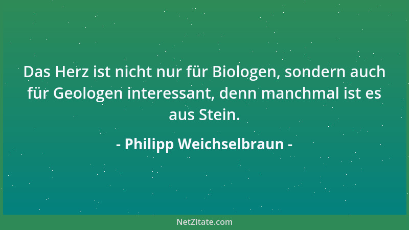 Philipp Weichselbraun - Das Herz ist nicht nur für Biologen, sondern auch für Geologen interessant, denn manchmal ist es au...