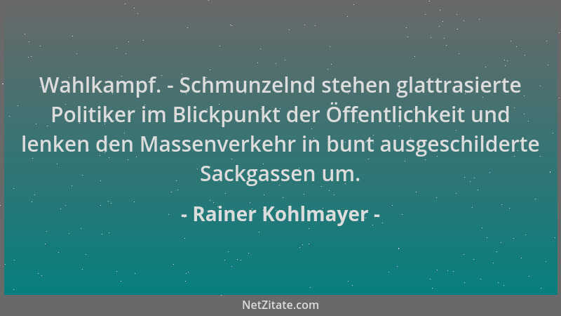 Rainer Kohlmayer - Wahlkampf. - Schmunzelnd stehen glattrasierte Politiker im Blickpunkt der Öffentlichkeit und lenken den...