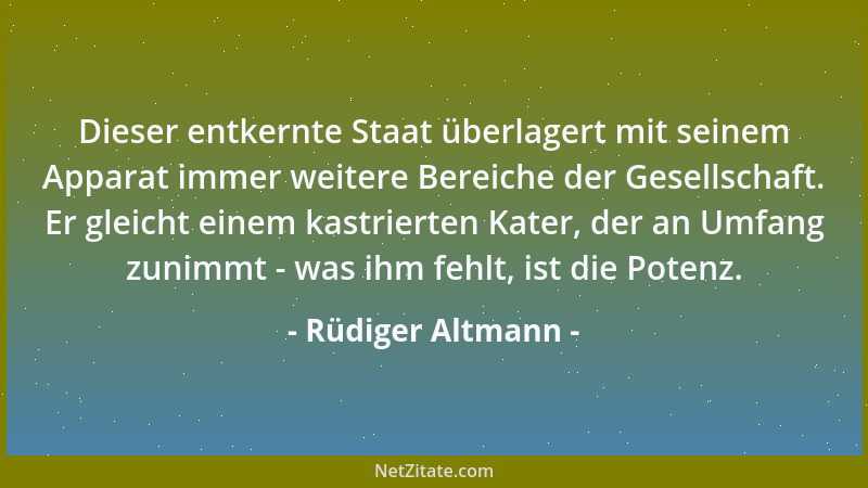Rüdiger Altmann - Dieser entkernte Staat überlagert mit seinem Apparat immer weitere Bereiche der Gesellschaft. Er gleicht...