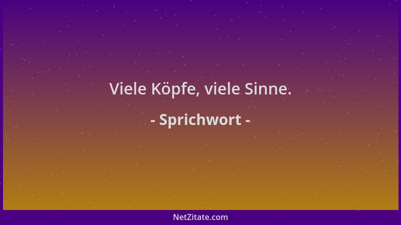 Sprichwort - Viele Köpfe, viele Sinne....