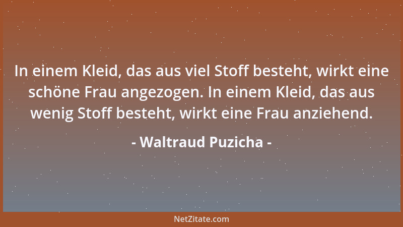 Waltraud Puzicha - In einem Kleid, das aus viel Stoff besteht, wirkt eine schöne Frau angezogen. In einem Kleid, das aus we...