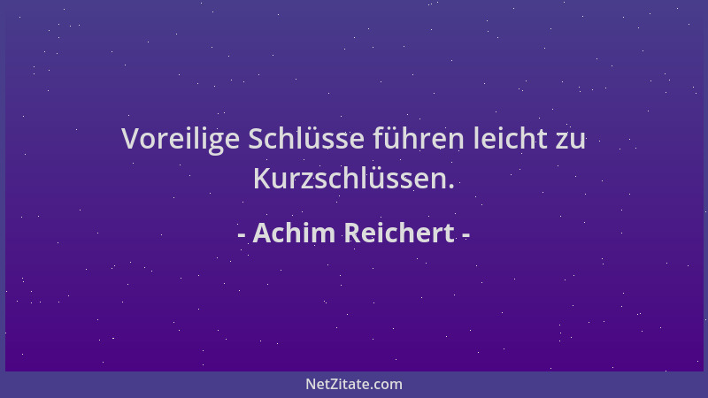 Achim Reichert - Voreilige Schlüsse führen leicht zu Kurzschlüssen....