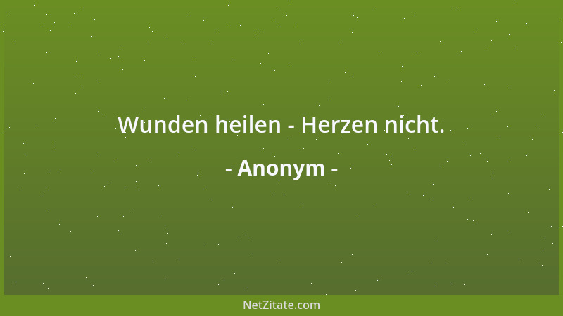 Anonym - Wunden heilen - Herzen nicht....
