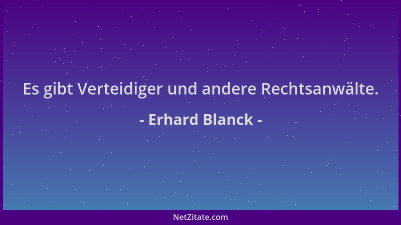 Erhard Blanck - Es gibt Verteidiger und andere Rechtsanwälte....