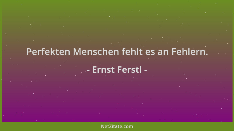Ernst Ferstl - Perfekten Menschen fehlt es an Fehlern....