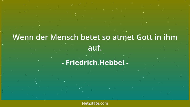 Friedrich Hebbel - Die Geschichte der Menschheit macht zuweilen einen Eindruck auf mich, als ob sie der Traum eines Raubtie...