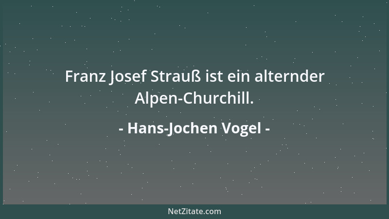 Hans-Jochen Vogel - Franz Josef Strauß ist ein alternder Alpen-Churchill....