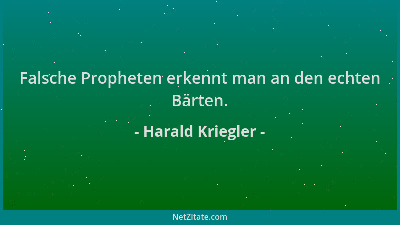 Harald Kriegler - Falsche Propheten erkennt man an den echten Bärten....