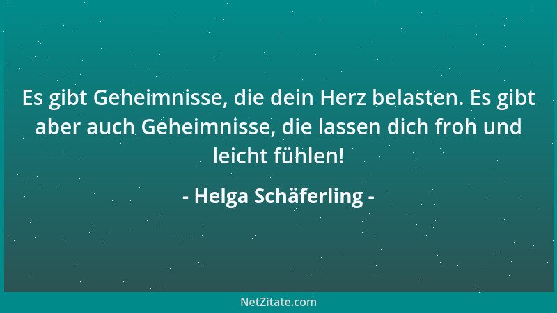 Helga Schäferling - Es gibt Geheimnisse, die dein Herz belasten. Es gibt aber auch Geheimnisse, die lassen dich froh und le...