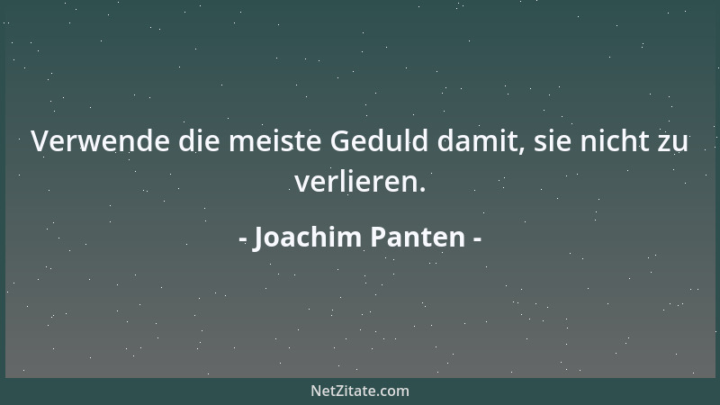 Joachim Panten - Verwende die meiste Geduld damit, sie nicht zu verlieren....