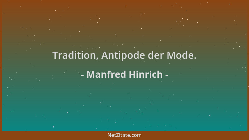 Manfred Hinrich - Tradition, Antipode der Mode....
