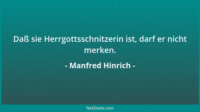 Manfred Hinrich - Daß sie Herrgottsschnitzerin ist, darf er nicht merken....