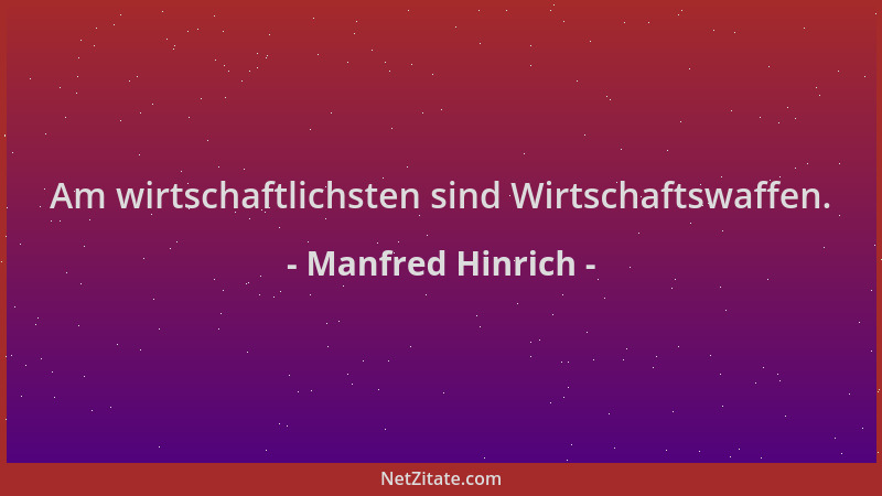 Manfred Hinrich - Am wirtschaftlichsten sind Wirtschaftswaffen....