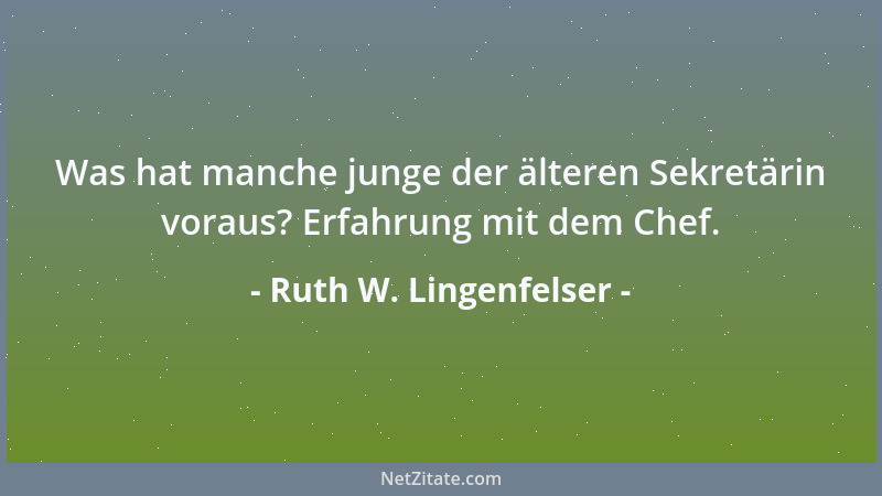 Ruth W. Lingenfelser - Früher war ich recht schön. Heute bin ich. Schön....