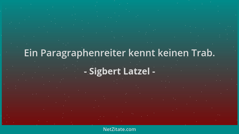 Sigbert Latzel - Ein Paragraphenreiter kennt keinen Trab....