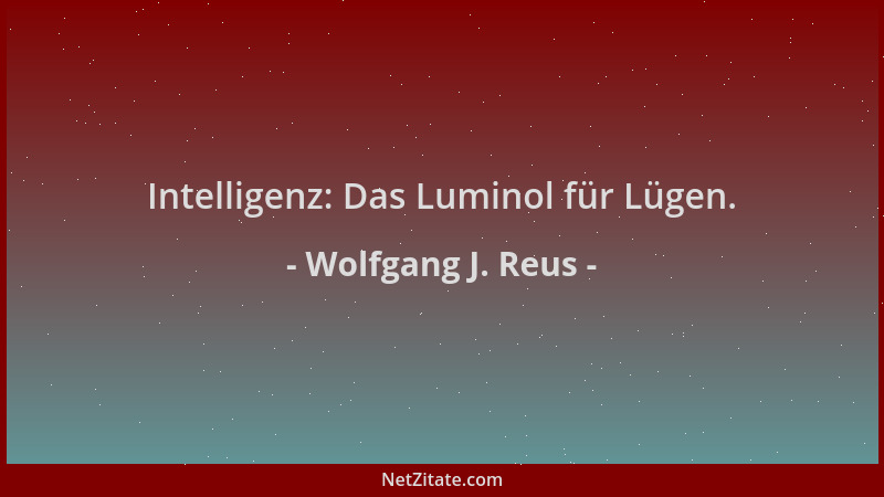 Wolfgang J. Reus - Intelligenz: Das Luminol für Lügen....