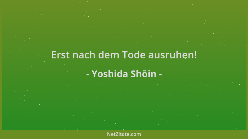 Yoshida Shōin - Erst nach dem Tode ausruhen!...
