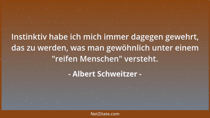 Albert Schweitzer - Für den sittlichen Menschen gibt es kein gutes Gewissen, sondern immer nur Kampf mit sich selber....