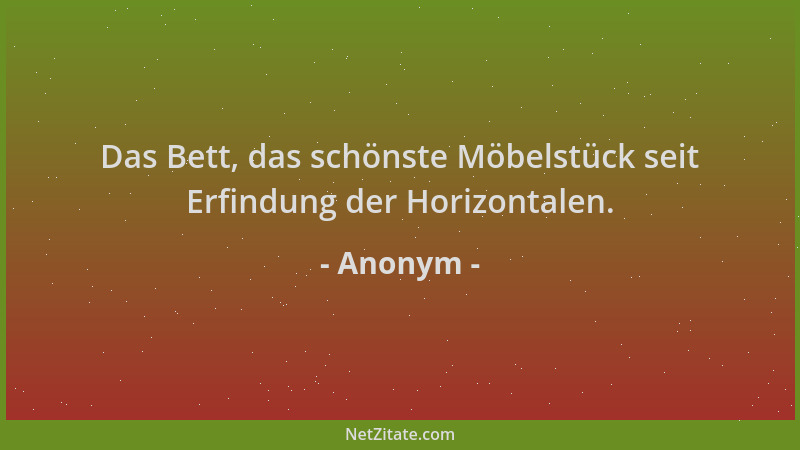 Anonym - Das Bett, das schönste Möbelstück seit Erfindung der Horizontalen....