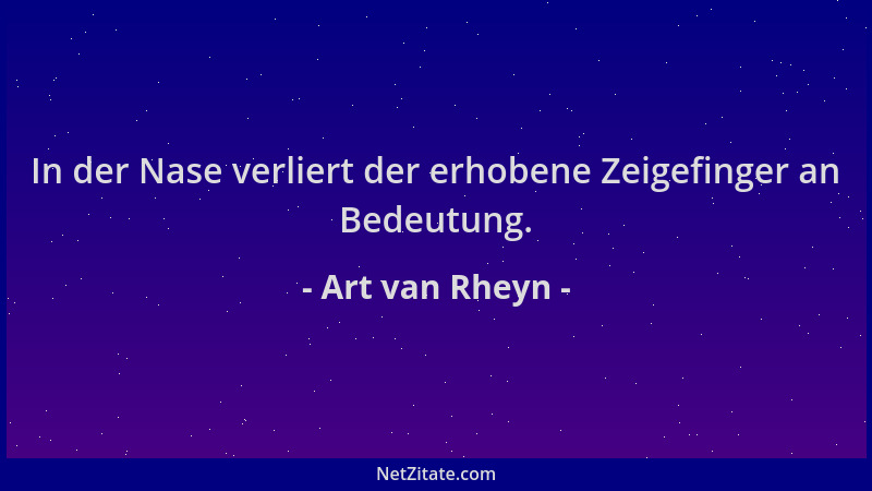 Art van Rheyn - In der Nase verliert der erhobene Zeigefinger an Bedeutung....