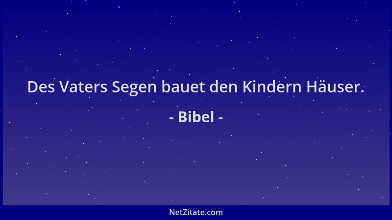 Bibel - Des Vaters Segen bauet den Kindern Häuser....