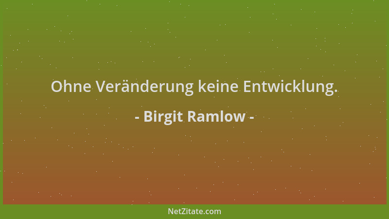 Birgit Ramlow - Ohne Veränderung keine Entwicklung....