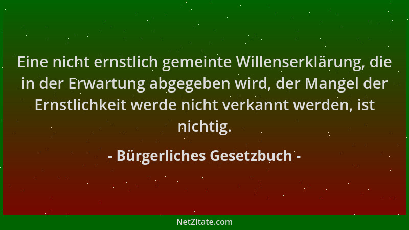 Bürgerliches Gesetzbuch - Eine nicht ernstlich gemeinte Willenserklärung, die in der Erwartung abgegeben wird, der Mangel d...
