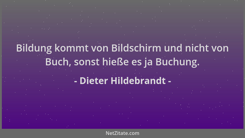 Dieter Hildebrandt - Bildung kommt von Bildschirm und nicht von Buch, sonst hieße es ja Buchung....
