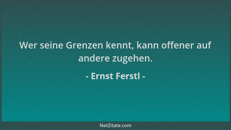 Ernst Ferstl - Wer seine Grenzen kennt, kann offener auf andere zugehen....