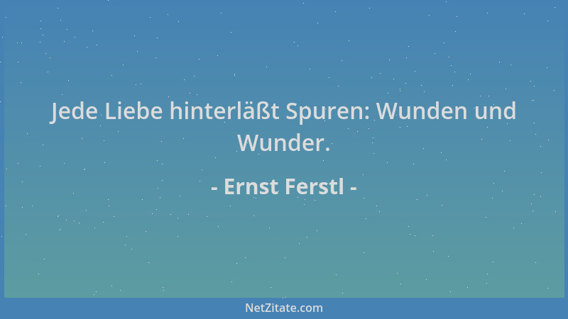 Ernst Ferstl - Jede Liebe hinterläßt Spuren: Wunden und Wunder....