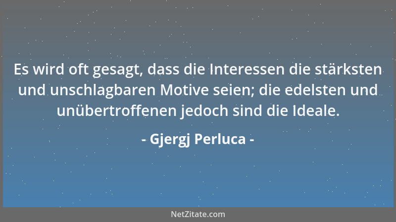Gjergj Perluca - Es wird oft gesagt, dass die Interessen die stärksten und unschlagbaren Motive seien; die edelsten und unü...